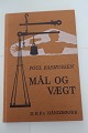 Mål og vægtAf Poul RasmussenD.H.F.´s HåndbøgerDansk Historisk Fællesforening ...